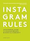 Instagram Rules: The Essential Guide to Building Brands, Business and Community