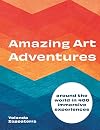 Amazing Art Adventures: Around the world in 400 immersive experiences