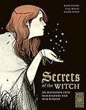 Secrets Of The Witch An Initiation Into Our History And Our Wisdom