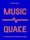 MusicQuake: The Most Disruptive Moments in Music (Culture Quake)