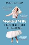 Wedded Wife: A Feminist History of Marriage