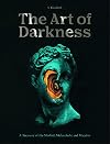 The Art of Darkness: A Treasury of the Morbid, Melancholic and Macabre