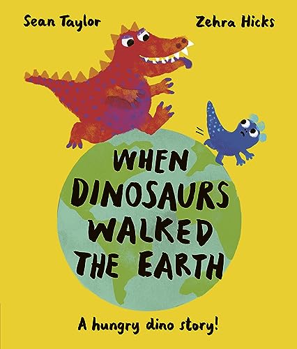 When Dinosaurs Walked the Earth : by Taylor, Sean