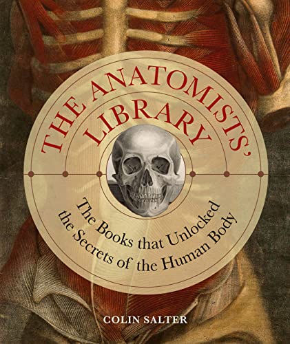 Portada de The Anatomists' Library: The Books that Unlocked the Secrets of the Human Body (Liber Historica, 4)