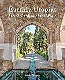 Earthly Utopias: Sacred Gardens of the World