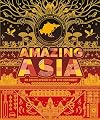 Amazing Asia: An Encyclopedia of an Epic Continent
