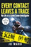 Every Contact Leaves a Trace: My Life as a Crime Scene Investigator