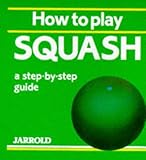 How To Play Squash A Stepbystep Guide