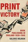 Print for Victory: Book Publishing in England 1939-45