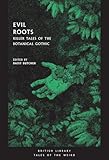Evil Roots Killer Tales Of The Botanical Gothic