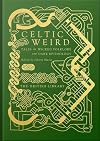 Celtic Weird: Tales of Wicked Folklore and Dark Mythology (British Library Hardback Classics)