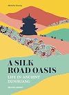 A Silk Road Oasis: Life in Ancient Dunhuang