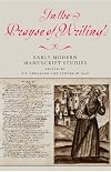 In the Prayse of Writing: Early Modern Manuscript Studies