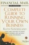 FINANCIAL MAIL ON SUNDAY GUIDE TO RUNNING YOUR OWN BUSINESS: EVERYTHING YOU NEED TO KNOW ABOUT RUNNING AND GROWING YOUR OWN BUSINESS
