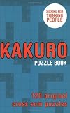 Kakuro Puzzle Book: 120 Original Cross Sum Puzzles (Kakuro)