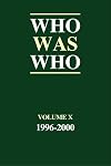 Who Was Who: v. X: A Companion to "Who's Who" Containing the Biographies of Those Who Died During the Period 1996-2000 (v. 10)