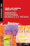 Three Late Medieval Morality Plays Mankind Everyman Mundus Et Infans
