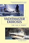 Yachtmaster Exercises for Sail and Power: Questions and Answers for the RYA Coastal and Offshore Yachtmaster Certificate