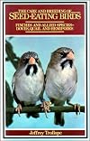 The care and breeding of seedeating birds: Finches and allied species--doves, quail, and hemipodes