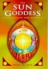 The Sun Goddess: Myth, Legend and History