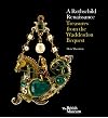 A Rothschild Renaissance: Treasures from the Waddesdon Bequest
