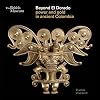 Beyond El Dorado: Power and Gold in Ancient Colombia