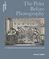 The Print Before Photography: An Introduction to European Printmaking 1550 - 1820