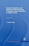 Travels, researches, and missionary labours, during an eighteen years' residence in Eastern Africa together with journeys to Jagga, Usambara, Ukambani, Shoa, Abessinia, and Khartum, and a coasting voyage from Mombaz to Cape Delgado