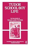 Tudor school-boy life the dialogues of Juan Luis Vives