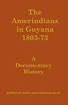 The Amerindians in Guyana 1803-1873: A Documentary History