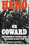 Hero or Coward: Pressures Facing the Soldier in Battle