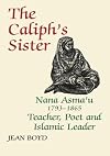 The Caliph's Sister: Nana Asma'u, 1793-1865, Teacher, Poet and Islamic Leader
