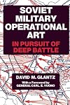 Soviet Military Operational Art: In Pursuit of Deep Battle (Soviet (Russian) Military Theory and Practice)