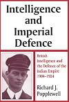 Intelligence and Imperial Defence: British Intelligence and the Defence of the Indian Empire 1904-1924 (Cass Series--Studies in Intelligence)