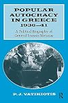 Popular Autocracy in Greece, 1936-1941: A Political Biography of General Ioannis Metaxas