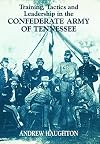 Training, Tactics and Leadership in the Confederate Army of Tennessee: Seeds of Failure