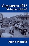 Caporetto 1917: Victory or Defeat? (Military History and Policy)