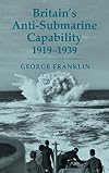 Britain's Anti-submarine Capability, 1919-1939