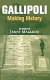 Gallipoli: Making History (Military History and Policy)