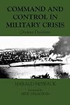 Command and Control in Military Crisis: Devious Decisions (Military History and Policy)