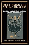 Rethinking The African Diaspora The Making Of A Black Atlantic World In The Bight Of Benin And Brazil