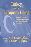 Turkey and the European Union: Domestic Politics, Economic Integration and International Dynamics