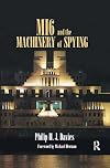 MI6 and the Machinery of Spying: Structure and Process in Britain's Secret Intelligence (Studies in Intelligence)