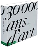 30000 Ans Dart Lhistoire De La Crativit Humaine Travers Le Monde Et Le Temps