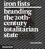 Iron Fists, Branding The 20th Century Totalitarian State