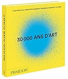 30 000 Ans Dart Lhistoire De La Crativit Humaine Travers Le Monde Et Le Temps