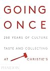 Going Once: 250 Years of Culture, Taste and Collecting at Christie's
