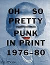 Oh So Pretty: Punk in Print 1976-1980
