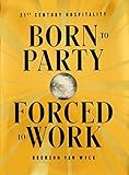 Born To Party Forced To Work 21st Century Hospitality