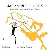 Jackson Pollock Splashed Paint And Wasn't Sorry.